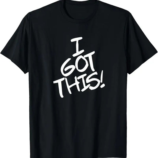 100% Cotton I Got This I Can Do It Go Me You Got This Handle It Strong T-Shirt