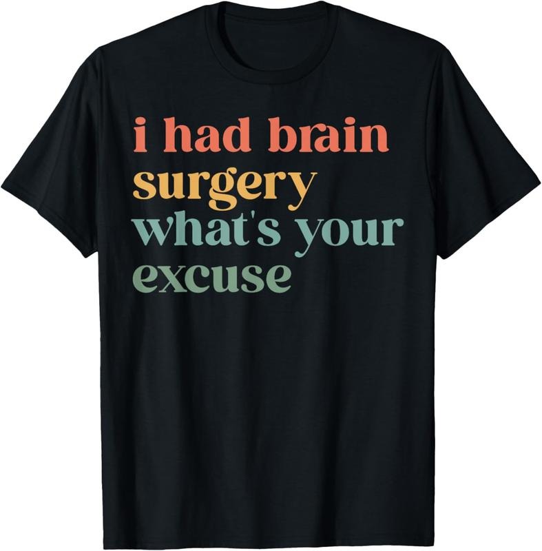 100% Cotton I Had Brain Surgery -What's Your Excuse-Retro Brain Surgery T-Shirt