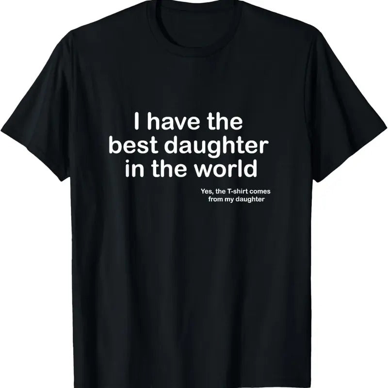 100% Cotton I Have the Best Daughter in the World Father's Day Gift Dad T-Shirt