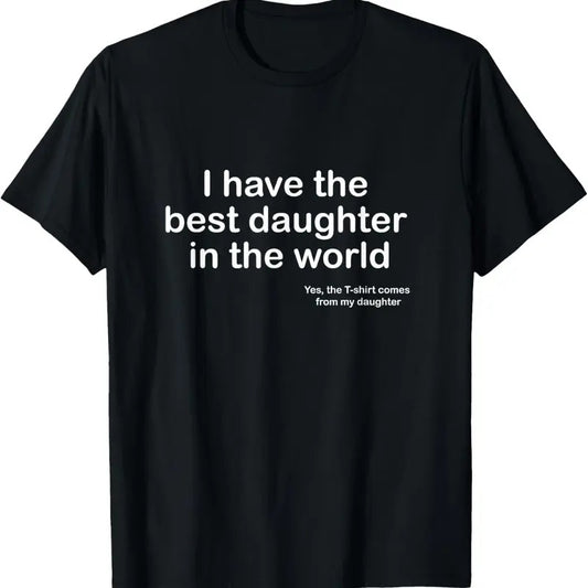 100% Cotton I Have the Best Daughter in the World Father's Day Gift Dad T-Shirt