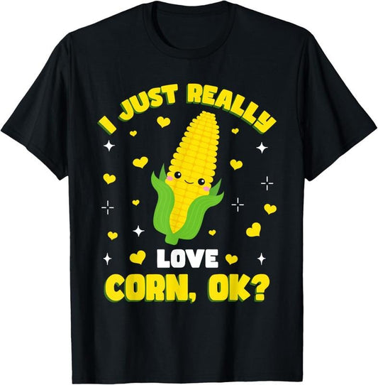 100% Cotton I Just Really Love Corn T-Shirt