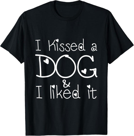 100% Cotton I Kissed a Dog and I liked it T-shirt T-Shirt