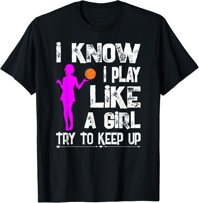 100% Cotton I Know I Play Like A Girl T-Shirt Funny Basketball Quote Tee