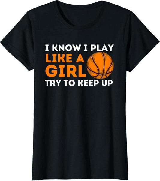 100% Cotton I Know I Play Like A Girl Try To Keep Up - Basketball Girl T-Shirt