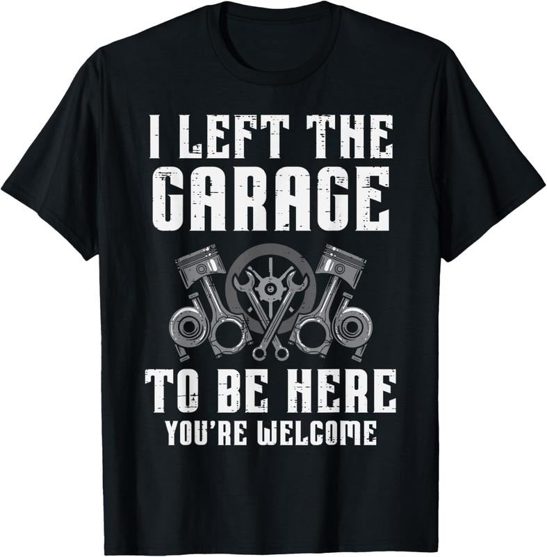 100% Cotton I Left The Garage To Be Here Funny Auto Car Mechanic Men T-Shirt