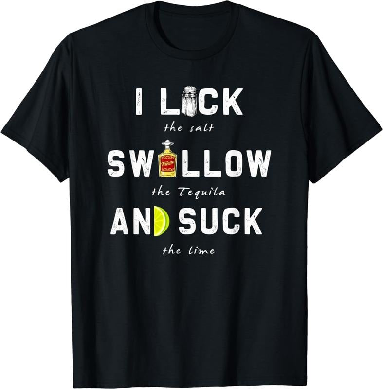 [100% Cotton]I Lick Swallow and Suck | Funny Tequila drinking Gift T-Shirt