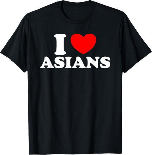 100% Cotton I Love Asian Women I Heart Asians T-Shirt