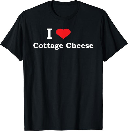 100% Cotton I Love Cottage Cheese Funny Shirt T-Shirt