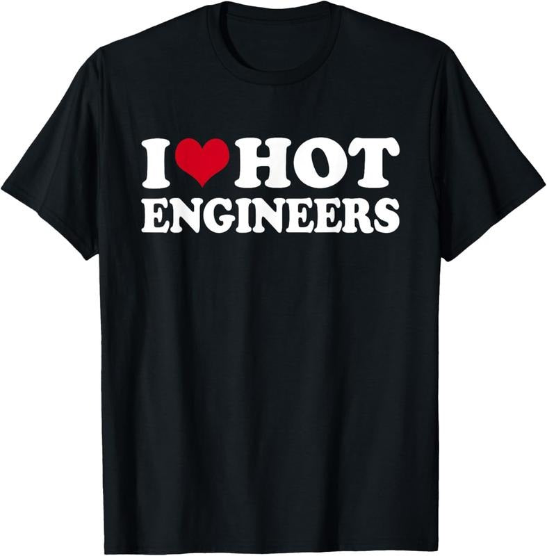 100% Cotton I Love Hot Engineers T-Shirt