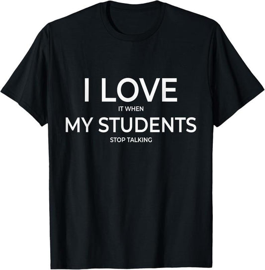 100% Cotton I Love It When My Students Stop Talking Highschool Teacher T-Shirt