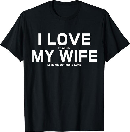 100% Cotton I Love It When My Wife Lets Me Buy More Guns,Short Sleeve T-Shirt Gift
