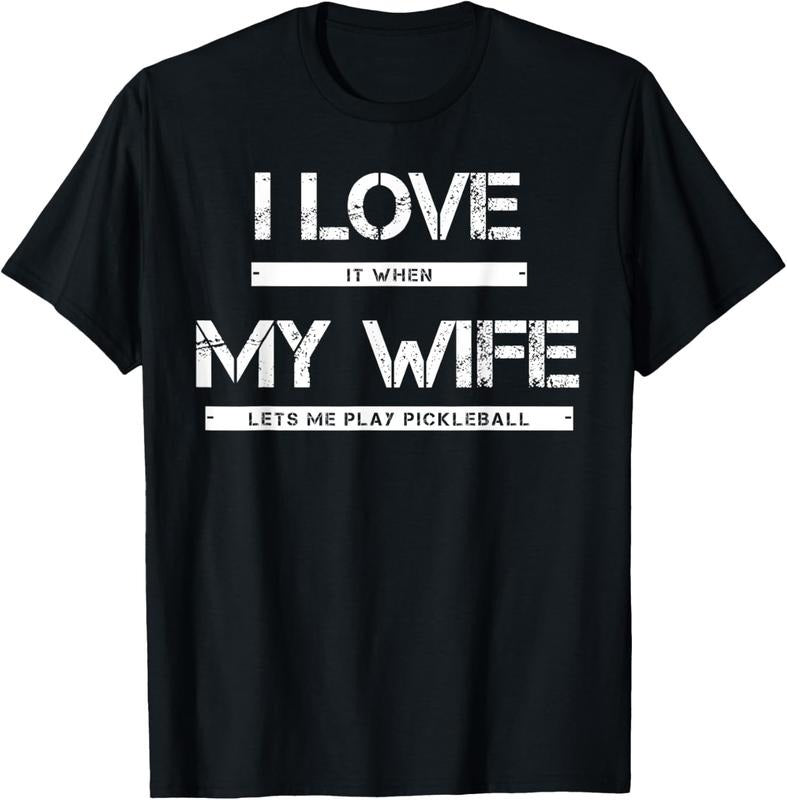 100% Cotton I Love It When My Wife Lets Me Play Pickleball T-Shirt