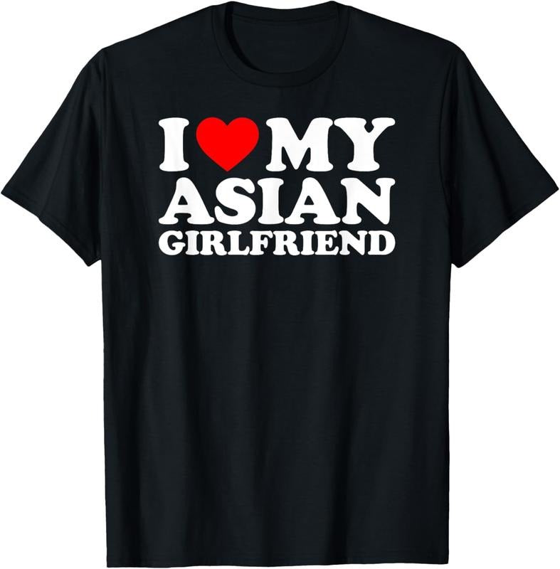 100% Cotton I Love My Asian Girlfriend T-Shirt