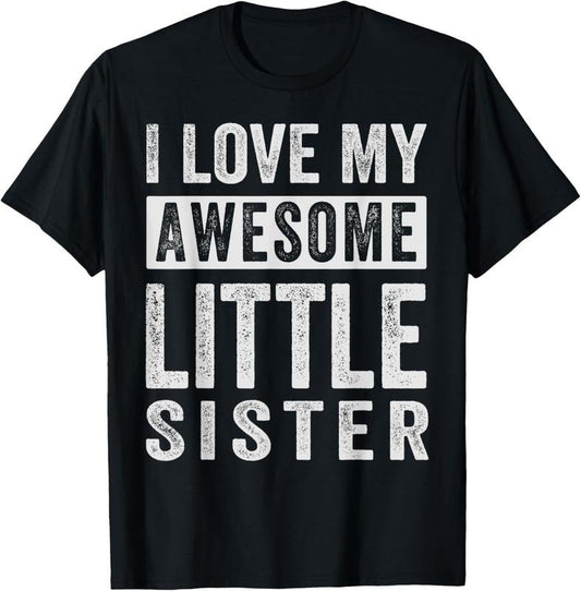 100% Cotton I Love My Awesome Little Sister T-Shirt