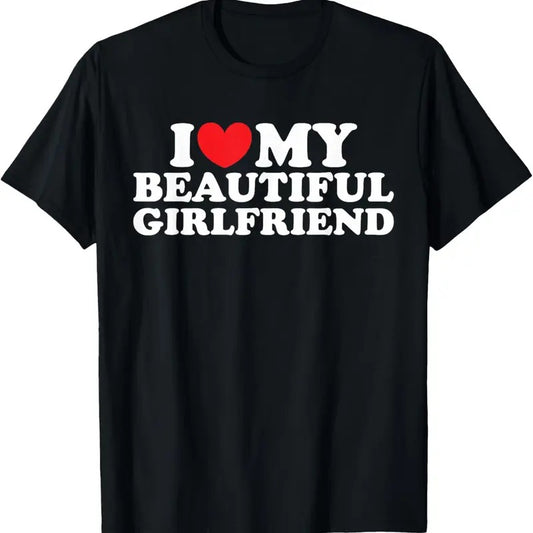 100% Cotton I Love My Beautiful Girlfriend Shirt I Love My Girlfriend T-Shirt