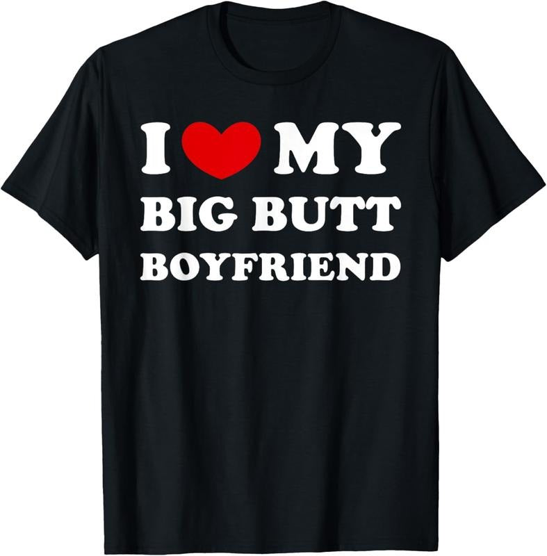 100% Cotton I Love My Big Butt Boyfriend, I Heart My Big Butt Boyfriend T-Shirt