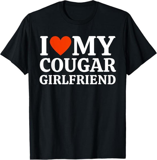 100% Cotton I Love My Cougar Girlfriend, I Heart My Cougar Girlfriend T-Shirt