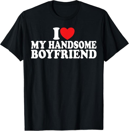 100% Cotton I Love My Handsome Boyfriend I Heart My Handsome Boyfriend T-Shirt