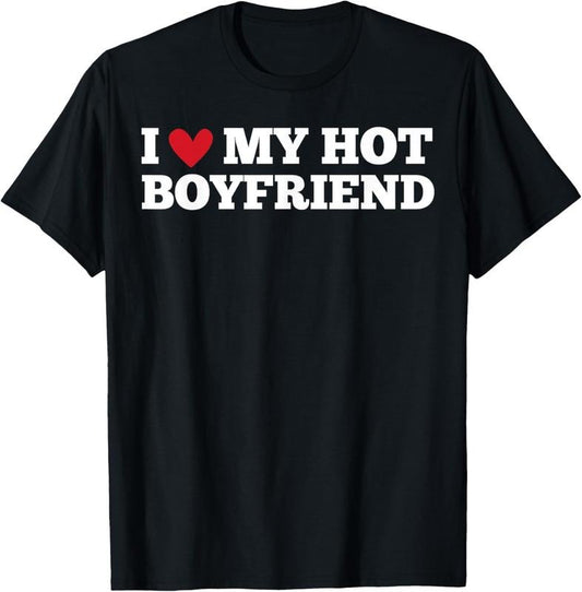 100% Cotton I Love My Hot Boyfriend Funny Birthday Anniversary T-Shirt