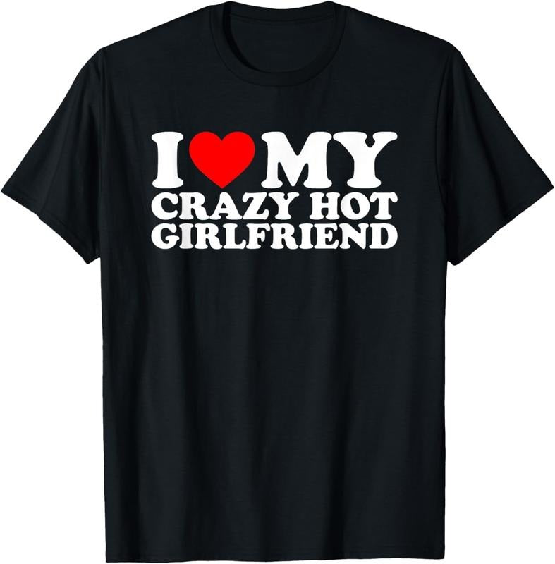 100% Cotton I Love My Hot Girlfriend Shirt Love My Crazy Hot Girlfriend T-Shirt