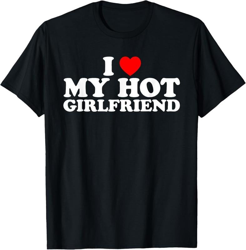 100% Cotton I Love My Hot Girlfriend T-Shirt