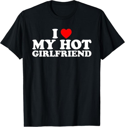 100% Cotton I Love My Hot Girlfriend T-Shirt