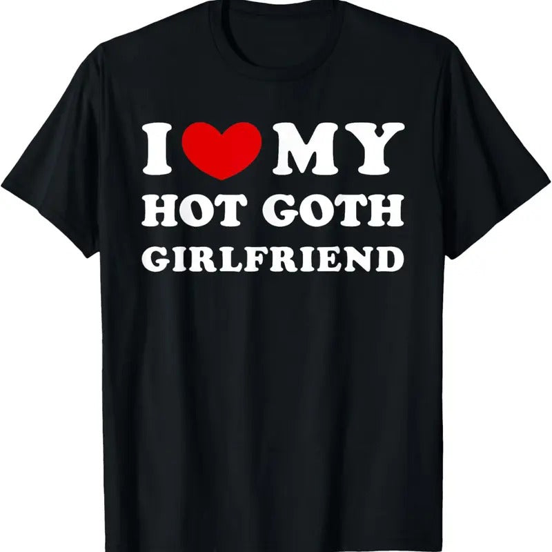 100% Cotton I Love My Hot Goth Girlfriend, I Heart My Goth Girlfriend T-Shirt