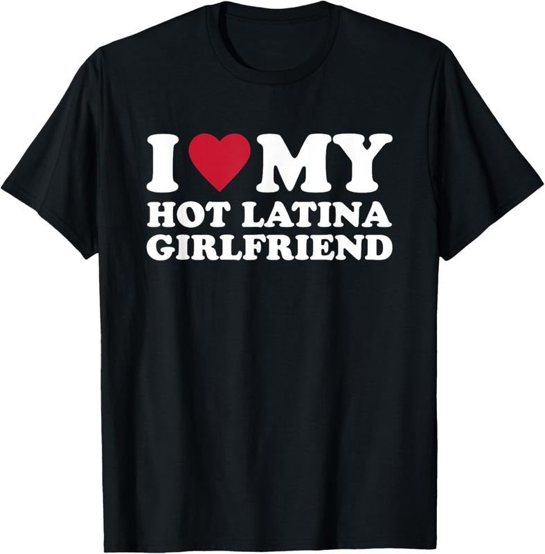100% Cotton I Love My Hot Latina Girlfriend T-Shirt