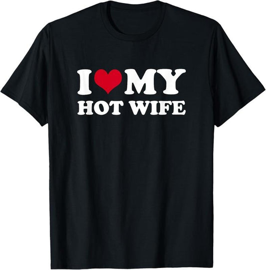100% Cotton I Love My Hot Wife T-Shirt
