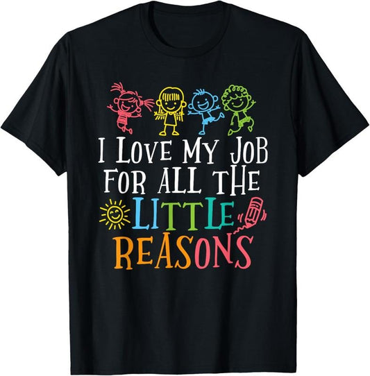 100% Cotton I Love My Job For All The Little Reasons T-Shirt