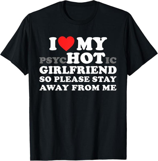 100% Cotton I Love My PsyHOTic Girlfriend So Please Stay Away From Me T-Shirt