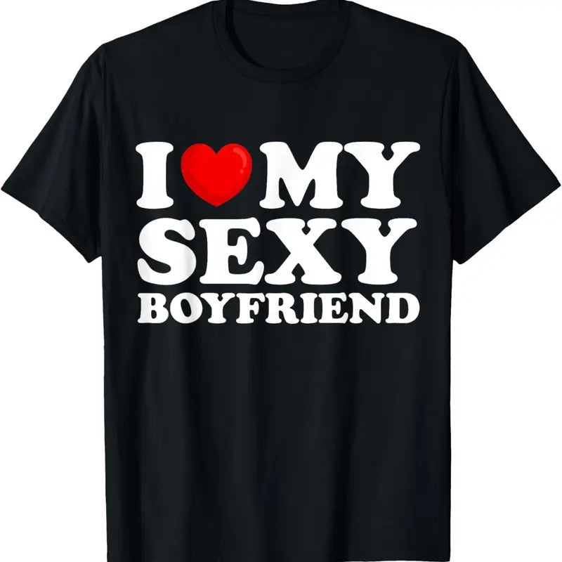 100% Cotton I Love My Sexy Boyfriend I Heart My Hot Boyfriend Gf T-Shirt