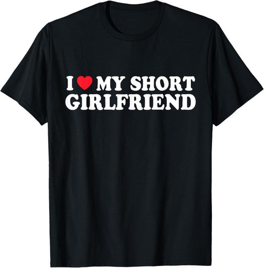 100% Cotton I Love My Short GF Girl Boy Couple Valentines Day Girlfriend T-Shirt