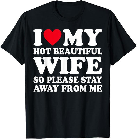 100% Cotton I Love My hot wife So Please Stay Away From Me T-Shirtstyle{n002}2