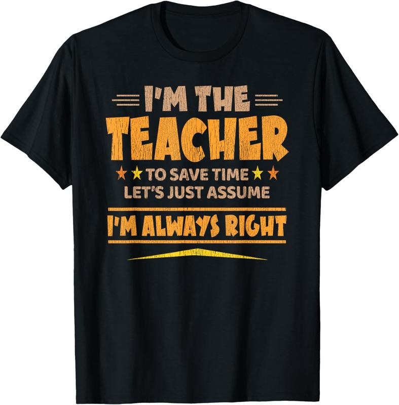 100% Cotton I'M THE TEACHER - I'M ALWAYS RIGHT | Funny Teaching T-Shirt