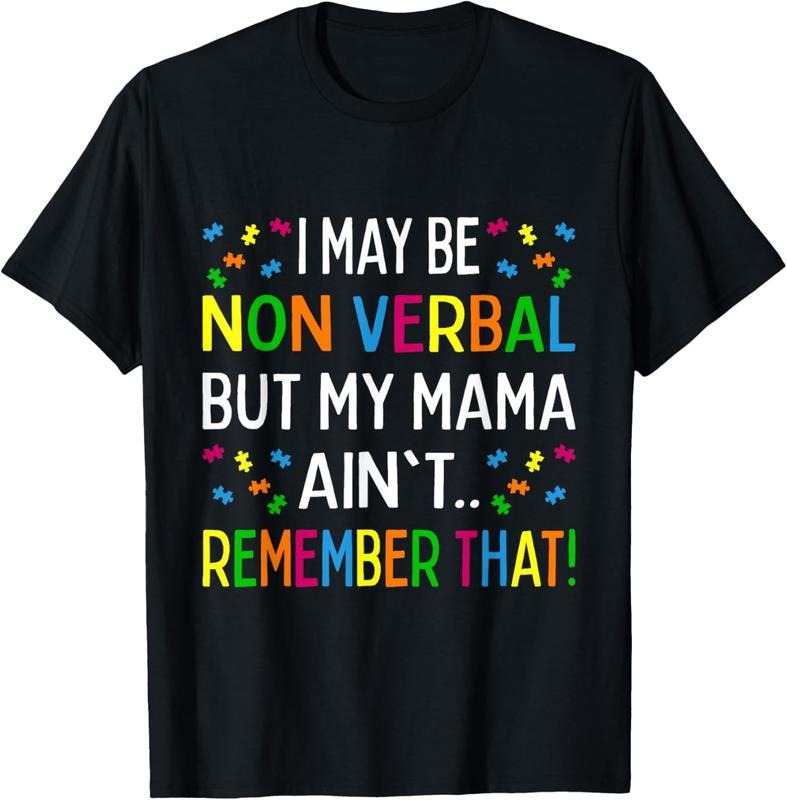 100% Cotton I May Be Non Verbal But My Mama Ain't Remember That Autism T-Shirt