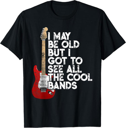 100% Cotton I May Be Old But I Got To See All The Cool Bands Concert T-Shirt