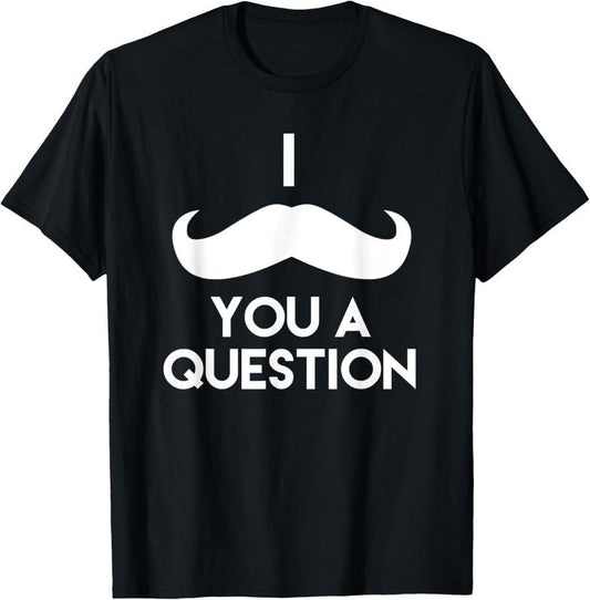 100% Cotton I Mustache You A Question | Funny Pun Saying T-Shirt T-Shirt