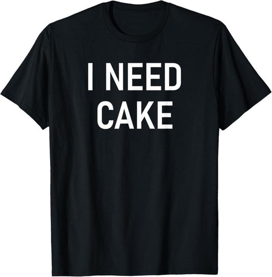 100% Cotton I Need Cake, Funny, Jokes, Sarcastic Sayings T-Shirt