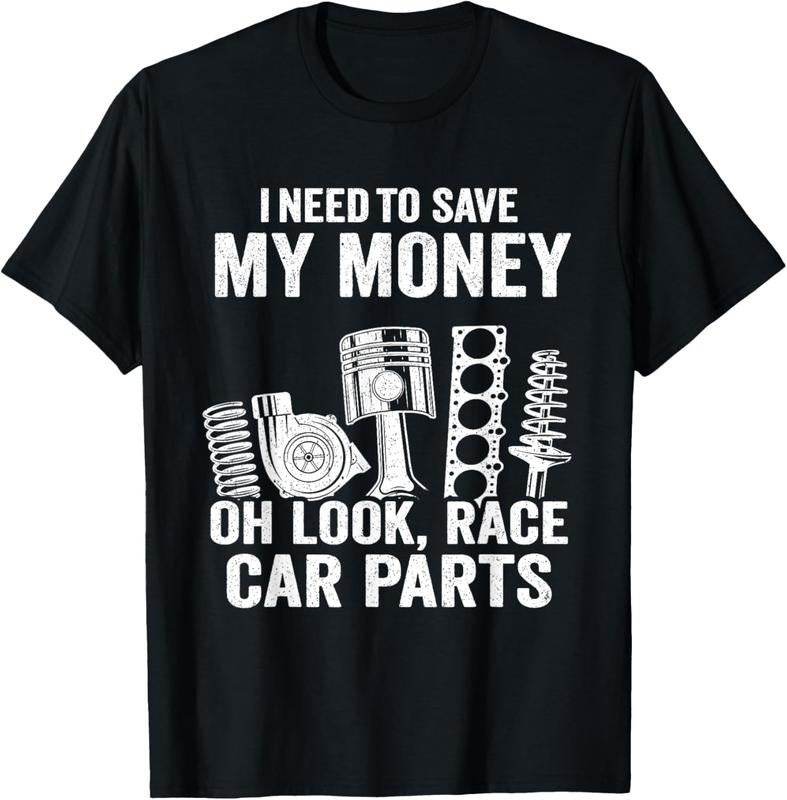 100% Cotton I Need To Save My Money Oh Look Race Car Parts Mechanic T-Shirt