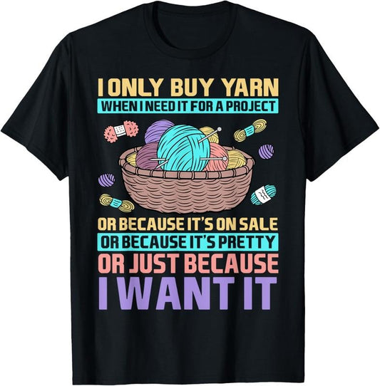 100% Cotton I Only Buy Yarn When I Need It For A Project Knitting T-Shirt