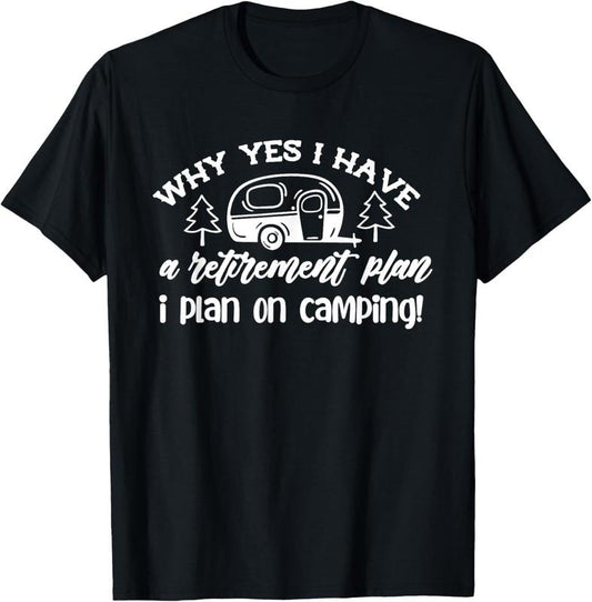 100% Cotton I Plan On Camping Retirement Plan Saying Caravan Camper Gift T-Shirt