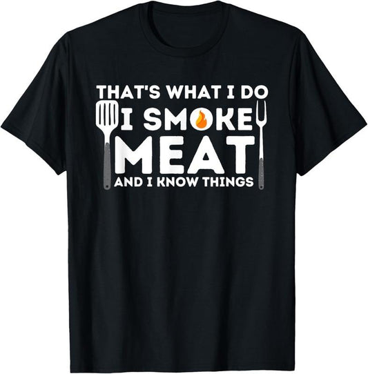 100% Cotton I Smoke Meat And I Know Things BBQ Smoker Barbecue Grilling T-Shirt