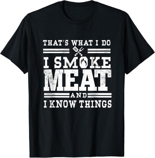 100% Cotton I Smoke Meat And I Know Things Funny BBQ Chef Grill Dad T-Shirt