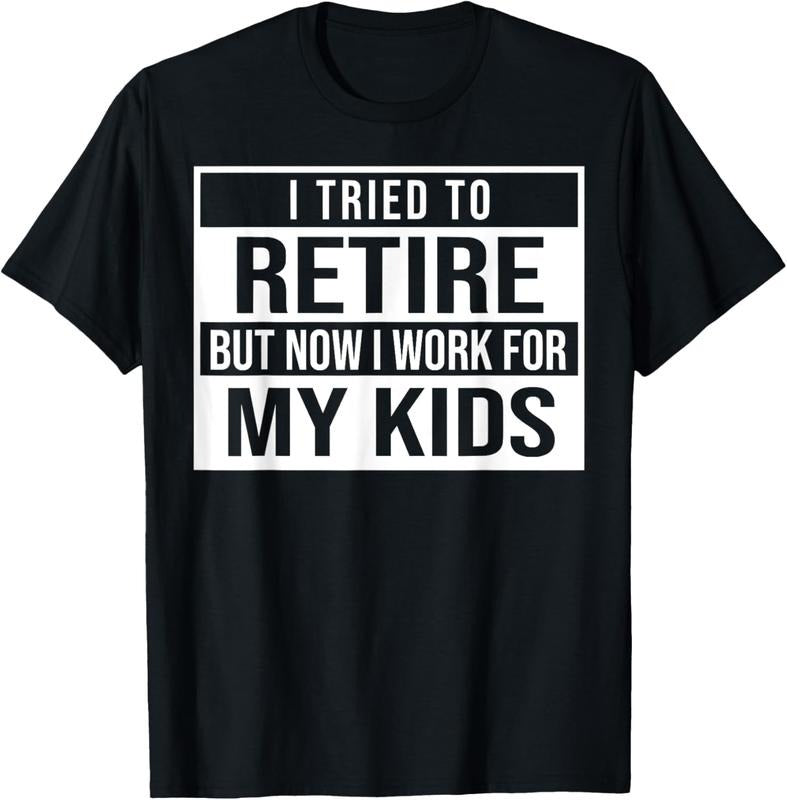 100% Cotton I Tried To Retire But Now I Work For My  Retir Funny T-Shirt