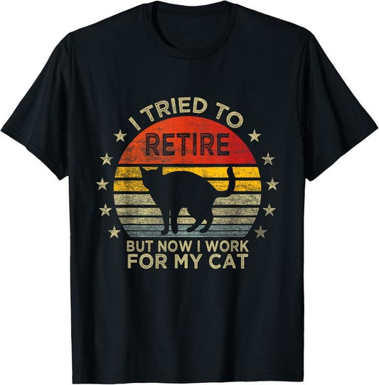 100% Cotton I Tried To Retire But Now I Work For My Cat Retirement T-Shirt
