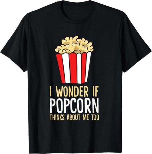 100% Cotton I Wonder If Popcorn Thinks About Me Too Popcorn Lover T-Shirt
