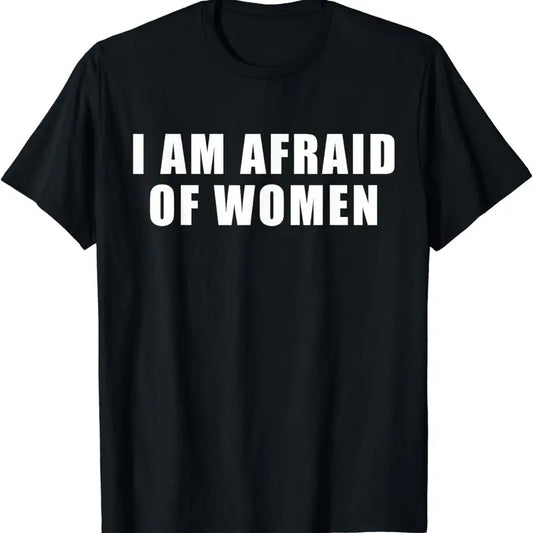 [100% Cotton]I am Afraid Of Women Funny T-Shirt