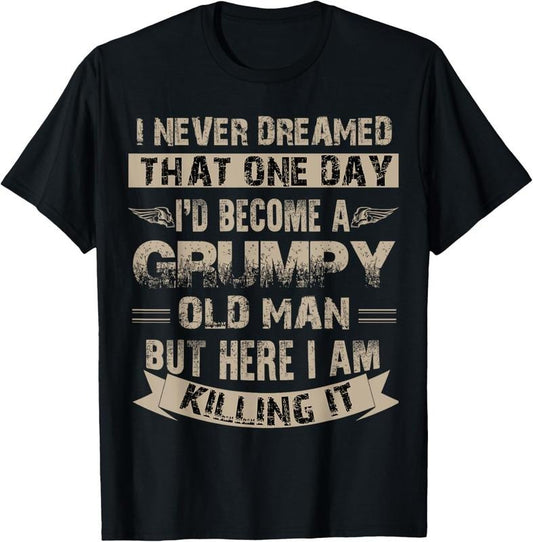100% Cotton I'd Become A Grumpy Old Man T Shirt, Grumpy T Shirt T-Shirt