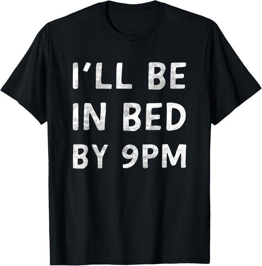 100% Cotton I'll Be In Bed By 9PM Healthy Lifestyle Quality Sleep T-Shirt